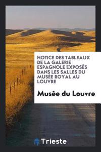 Notice Des Tableaux de la Galerie Espagnole Exposes Dans Les Salles Du Musee Royal Au Louvre