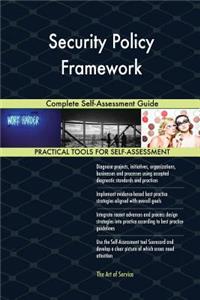 Security Policy Framework Complete Self-Assessment Guide