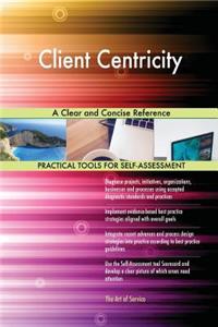 Client Centricity A Clear and Concise Reference