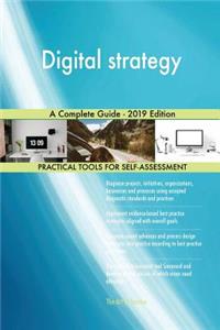 Digital strategy A Complete Guide - 2019 Edition