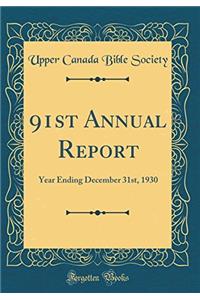 91st Annual Report: Year Ending December 31st, 1930 (Classic Reprint)