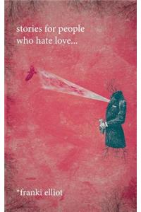 stories for people who hate love...