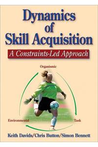 Dynamics of Skill Acquisition: A Constraints-Led Approach