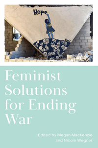 Feminist Solutions for Ending War