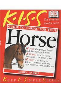 KISS Guide to Caring for Your Horse (Keep it Simple Guides)