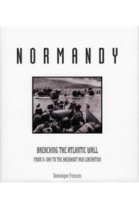 Normandy: Breaching the Atlantic Wall from D-Day to the Breakout and Liberation