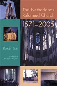 The Netherlands Reformed Church, 1571-2005