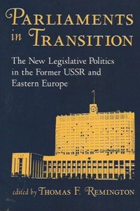 Parliaments in Transition: The New Legislative Politics in the Former USSR and Eastern Europe