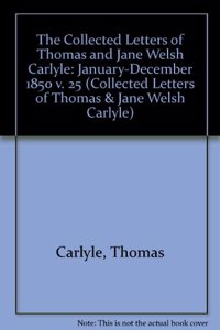 The Collected Letters of Thomas and Jane Welsh Carlyle: January-December 1850, Volume 25
