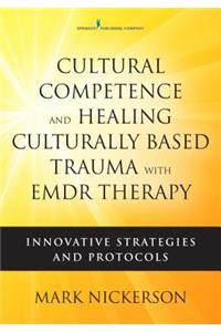 Cultural Competence and Healing Culturally Based Trauma with EMDR Therapy