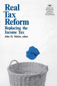Real Tax Reform: Replacing the Income Tax