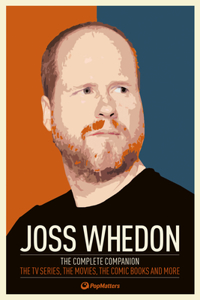 Joss Whedon: The Complete Companion: The TV Series, the Movies, the Comic Books, and More