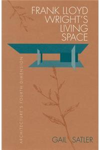 Frank Lloyd Wright's Living Space: Archetecture's Fourth Dimension