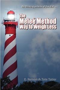 By Thinking Outside of the Diet . . . the Melee Method Way to Weigh Less