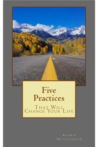 5 Practices That Will Change Your Life