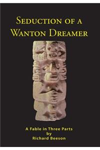 Seduction of a Wanton Dreamer: A Fable in Three Parts