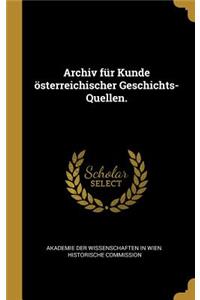 Archiv für Kunde österreichischer Geschichts-Quellen.