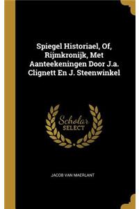 Spiegel Historiael, Of, Rijmkronijk, Met Aanteekeningen Door J.a. Clignett En J. Steenwinkel
