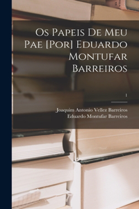 Os Papeis De Meu Pae [por] Eduardo Montufar Barreiros; 1
