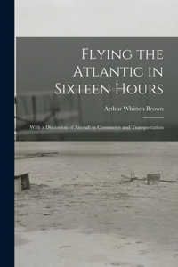 Flying the Atlantic in Sixteen Hours