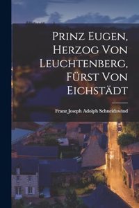 Prinz Eugen, Herzog von Leuchtenberg, Fürst von Eichstädt
