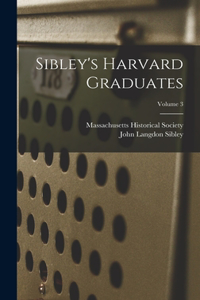 Sibley's Harvard Graduates; Volume 3