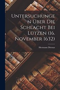 Untersuchungen Über Die Schlacht Bei Lützen (16. November 1632)