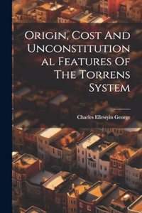 Origin, Cost And Unconstitutional Features Of The Torrens System