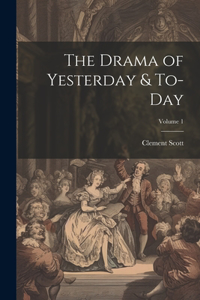 Drama of Yesterday & To-Day; Volume 1