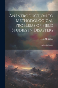 Introduction to Methodological Problems of Field Studies in Disasters; a Special Report