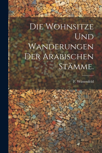 Wohnsitze und Wanderungen der Arabischen Stämme.