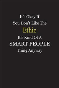 It's Okay If You Don't Like The Ethic It's Kind Of A Smart People Thing Anyway