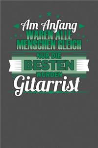 Am Anfang Waren Alle Menschen Gleich Nur Die Besten Wurden Gitarrist