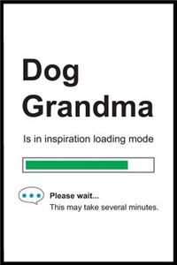 Dog Grandma is in Inspiration Loading Mode: 6 x 9 Notebook, Funny Blank Gag Multipurpose Jotter Log Book, Wide Ruled Lined Journal, Everyday Writing Pad for Female Friends and Family