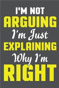 I'm Not Arguing I'm Just Explaining Why I'm Right