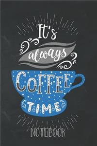 It's Always Coffee Time Notebook
