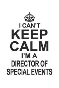 I Can't Keep Calm I'm A Director Of Special Events