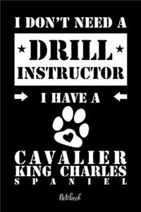 I don't need a Drill Instructor I have a Cavalier King Charles Spaniel Notebook