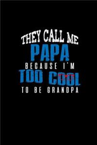 They call Me Papa Because I'm Too Cool To Be Grandpa