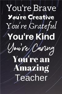 You're Brave You're Creative You're Grateful You're Kind You're Caring You're An Amazing Teacher