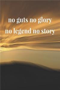 No Guts No Glory No Legend No Story