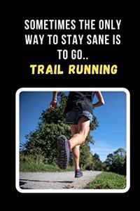 Sometimes The Only Way To Stay Sane Is To Go Trail Running