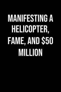 Manifesting A Helicopter Fame And 50 Million