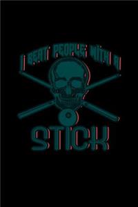 I beat people with a stick