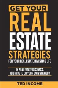 Get Your Real Estate Strategies for Your Real Estate Investing