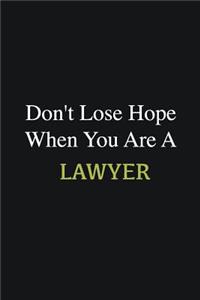 Don't lose hope when you are a Lawyer