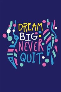 Dream Big Never Quit