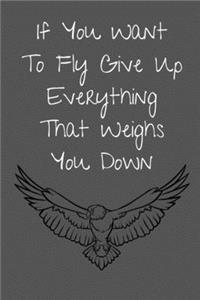If You Want To Fly Give Up Everything That Weighs You Down