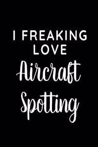 I Freaking Love Aircraft Spotting