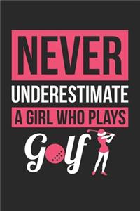 Never Underestimate A Girl Who Plays Golf - Golf Training Journal - Golf Notebook - Golf Diary - Gift for Golf Player